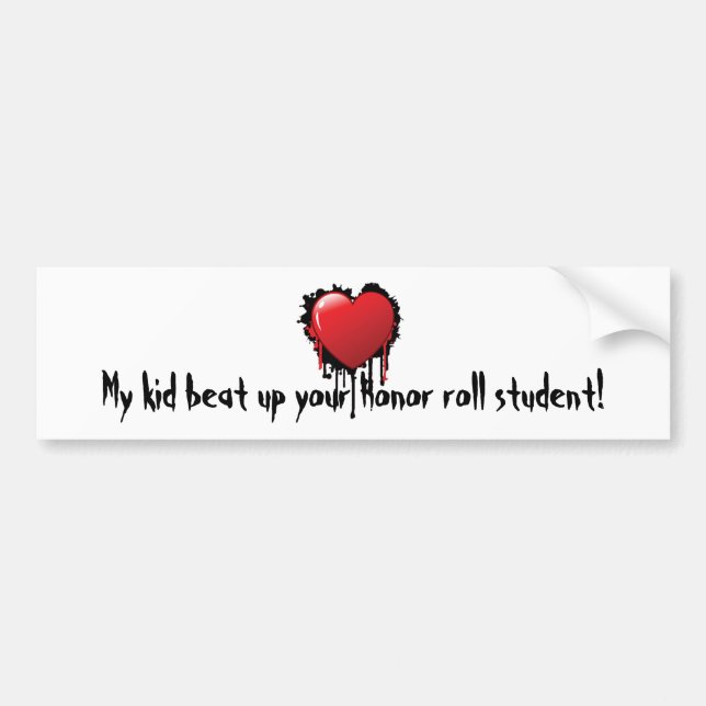 My kid beat up you Honour roll student! Bumper Bumper Sticker (Front)