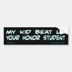 My Kid Beat Up Your Honour Student Bumper Sticker