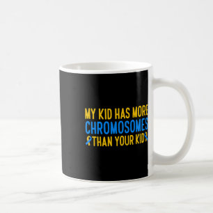 My Kid Has More Chromosomes Down Syndrome Awarenes Coffee Mug