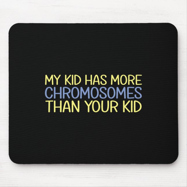 My Kid Has More Chromosomes Down Syndrome Awarenes Mouse Mat (Front)