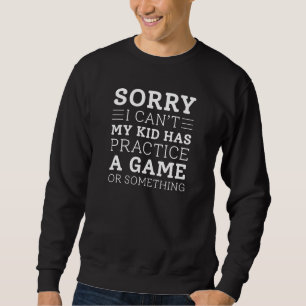 My Kid Has Practice Sweatshirt