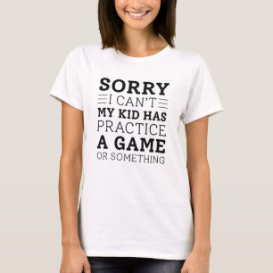 My Kid Has Practice T-Shirt