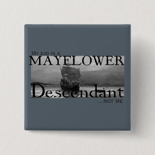 My kid is a Mayflower Descendant...not me 15 Cm Square Badge