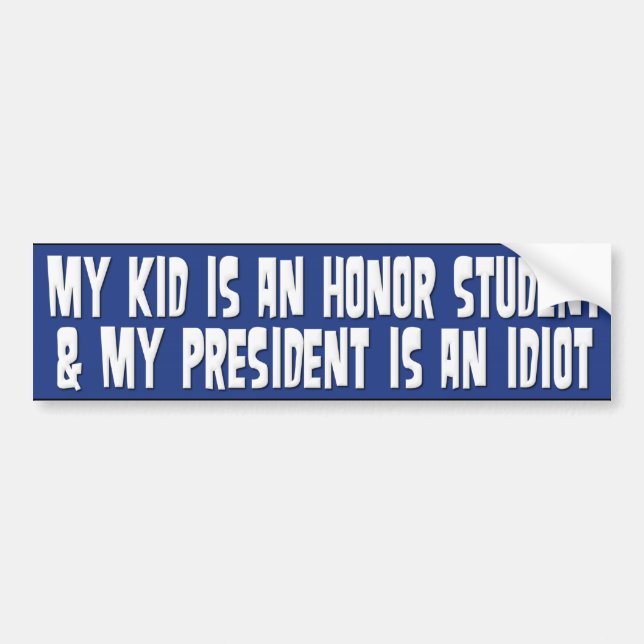 My Kid Is An Honour Student & President Is Idiot Bumper Sticker (Front)