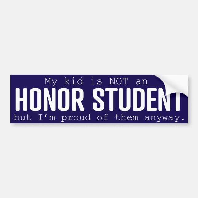 My kid is NOT an honour student, but that's ok Bumper Sticker (Front)