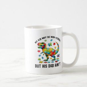 My Kid May Be Nonverbyl But His Dad Ain't Autism D Coffee Mug