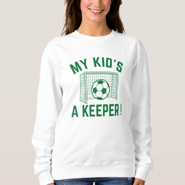 My Kid’s A Keeper Sweatshirt (Front)