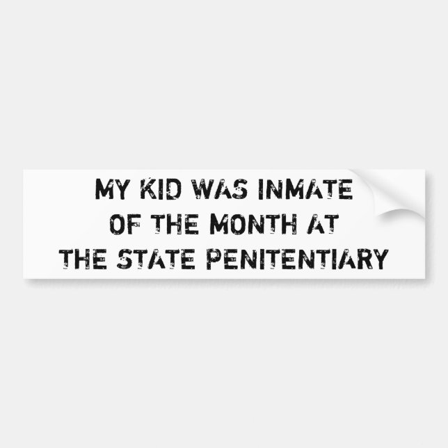 My Kid Was Inmate Of The Month At The State Pen... Bumper Sticker (Front)
