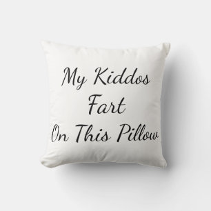 "My Kiddos Fart On This Pillow" Throw Pillow