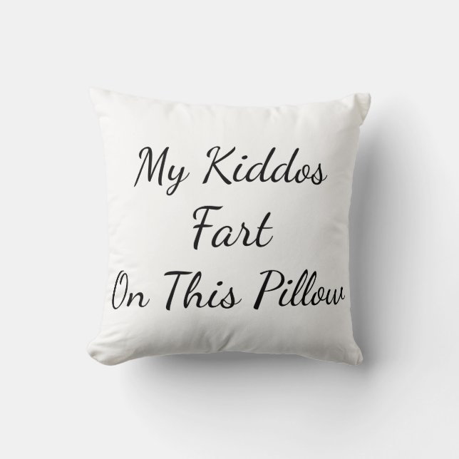 "My Kiddos Fart On This Pillow" Throw Pillow (Front)