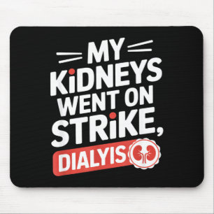 My kidneys went on strike funny dialysis saying My Mouse Mat