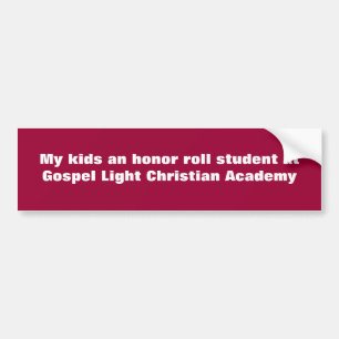 My kids an honour roll student at Gospel Light Bumper Sticker
