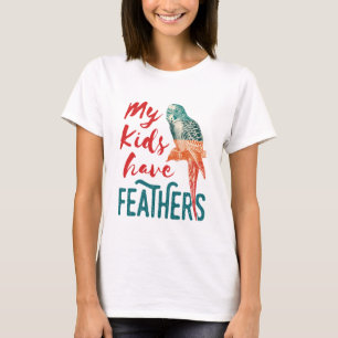 My Kids Have Feathers Budgie Parakeet Mom T-Shirt
