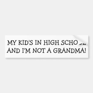My Kid's In School I'm Not a Grandma Bumper Sticker