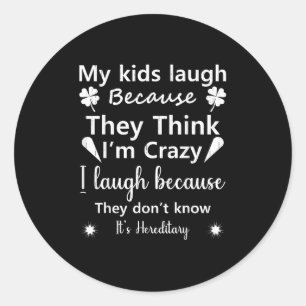 My Kids Laugh Because They Think..don’t Know It’s  Classic Round Sticker