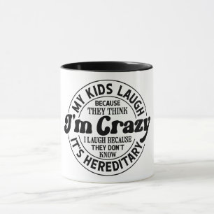 My Kids Laugh Because They Think I'm Crazy Mug
