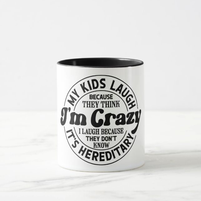My Kids Laugh Because They Think I'm Crazy Mug (Center)