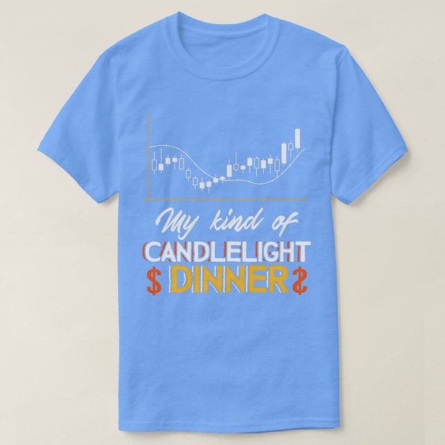 My Kind Of Candlelight Dinner Trader 1 T-Shirt (Design Front)
