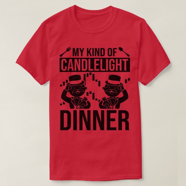 My Kind Of Candlelight Dinner Trader 3 T-Shirt (Design Front)