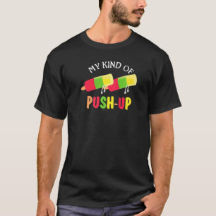 My Kind Of Push Up Humour Workout Popsicle For Men T-Shirt