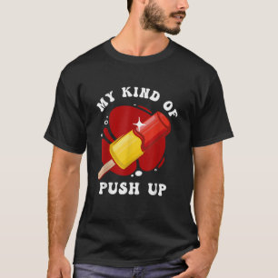 My Kind Of Push Up Sweet Varieties Popsicle T-Shirt