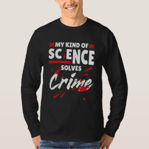 My Kind Of Science Solves Crime Criminal Justice J T-Shirt