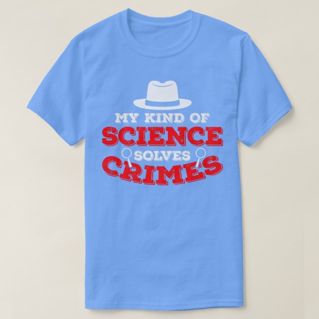 My Kind Of Science Solves Crime Scene Forensic Sci T-Shirt (Design Front)