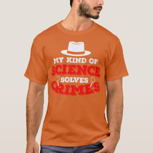 My Kind Of Science Solves Crime Scene Forensic Sci T-Shirt