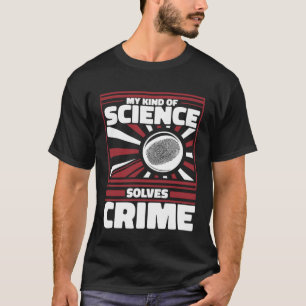 My Kind Of Science Solves Crime Science Forensic S T-Shirt