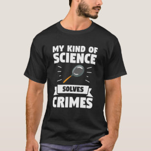 My Kind Of Science Solves Crimes Detective Investi T-Shirt