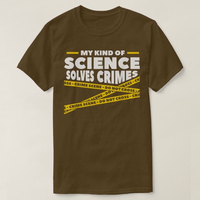 My Kind Of Science Solves Crimes Forensic Science  T-Shirt (Design Front)
