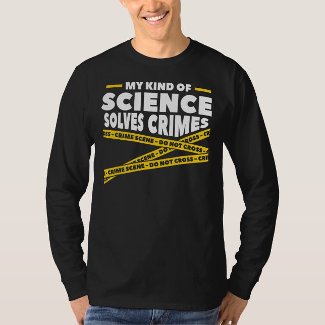 My Kind Of Science Solves Crimes Forensic Science T-Shirt (Front)