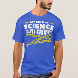 My Kind Of Science Solves Crimes Forensic Science  T-Shirt