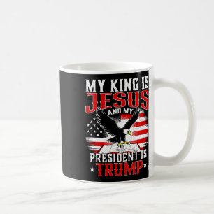 My King Is Jesus And My President Is Trump  Coffee Mug