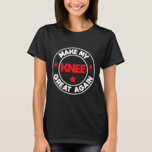 My Knee Great Again Funny Injury Surgery Recovery T-Shirt