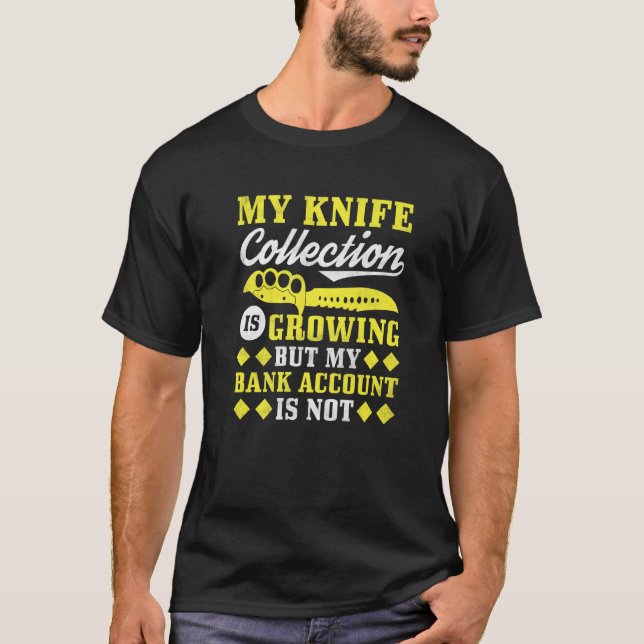 My Knife Collection Is Growing But My Bank Account T-Shirt (Front)