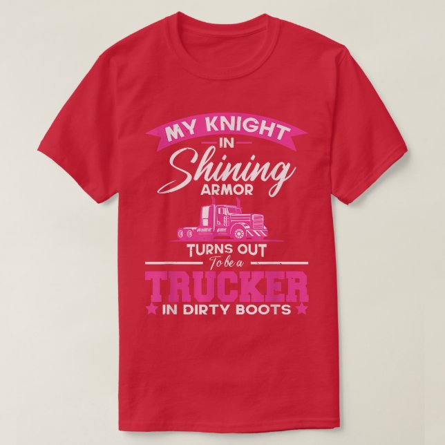 My Knight In Shining Armor Turns Out To Be A Truck T-Shirt (Design Front)