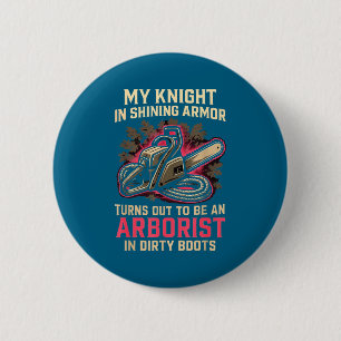 My Knight In Shining Funny Arborist Wife Women Gir 6 Cm Round Badge