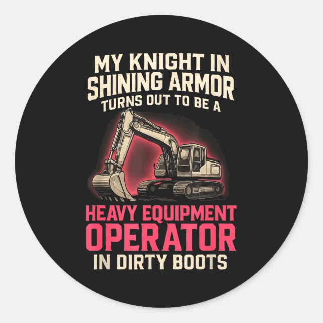 My Knight In Shining Heavy Equipment Operator Wife Classic Round Sticker (Front)