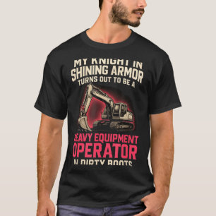 My Knight In Shining Heavy Equipment Operator Wife T-Shirt