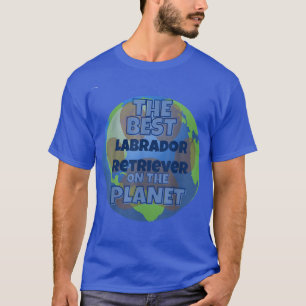 My Labrador Retriever is the best dog in the worrl T-Shirt