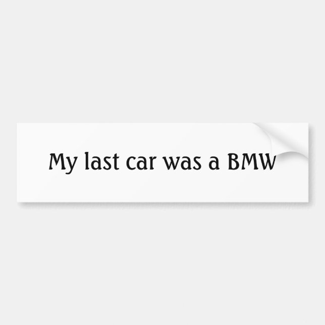 My last car was a BMW Bumper Sticker (Front)