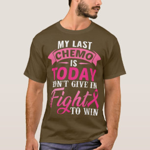 My Last Chemo Is Today Pink Ribbon Breast Cancer A T-Shirt