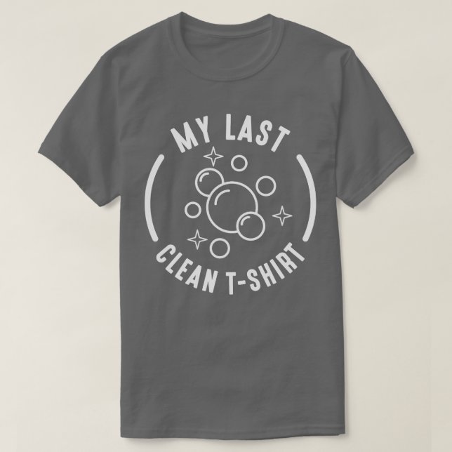 My Last Clean  2 T-Shirt (Design Front)