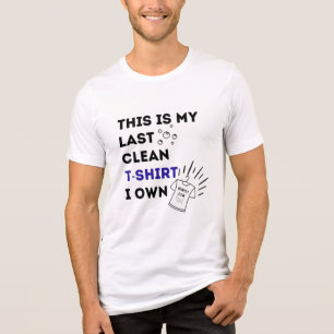 My Last Clean T-Shirt Tri-Blend Shirt
