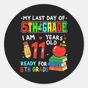 My Last Day Of 5th Grade Graduation Ready For 6th Classic Round Sticker