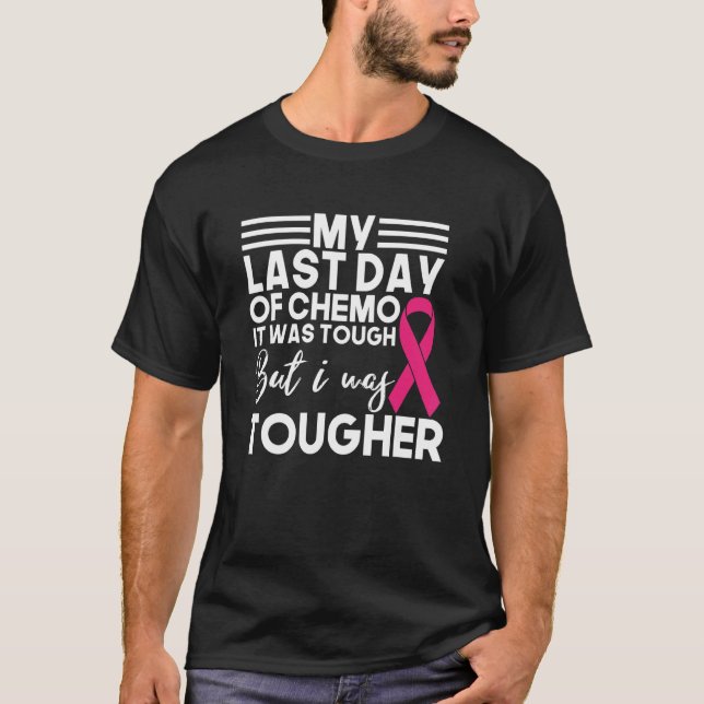 My Last Day Of Chemo   It Was Tough But I Was Toug T-Shirt (Front)