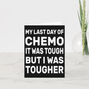My Last Day Of Chemo It Was Tough But I Was Toughe Card