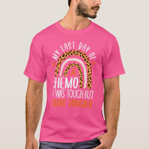 My Last Day of Chemo It Was Tough but I Was Toughe T-Shirt