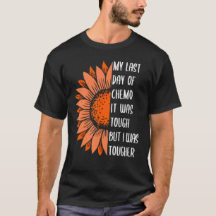 My Last Day of Chemo It Was Tough but I Was Toughe T-Shirt